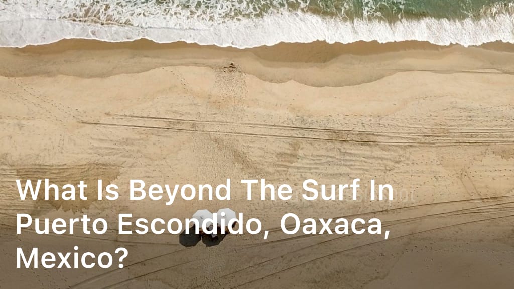 What is Beyond the Surf in Puerto Escondido, Oaxaca, Mexico?