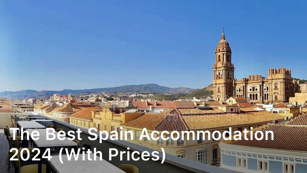 The Best Spain Accommodation 2024 (with Prices)
